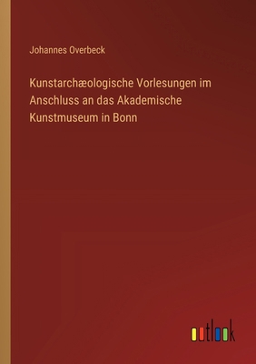 Kunstarchæologische Vorlesungen im Anschluss an... [German] 3368031228 Book Cover