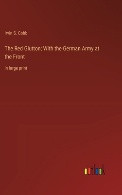 The Red Glutton; With the German Army at the Fr... 3368377116 Book Cover