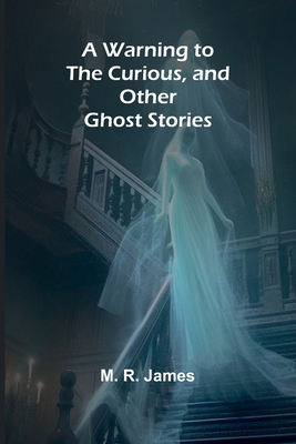 A Warning to the Curious, and Other Ghost Stories 9364735633 Book Cover