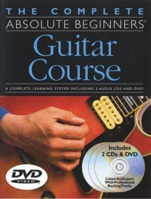 The Complete Absolute Beginners Guitar Course [With 2 CDs and Pull-Out Chart and DVD]