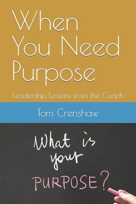When You Need Purpose: Leadership Lessons from ... B09VWP2124 Book Cover