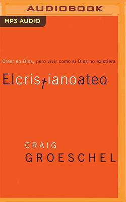 El Cristiano Ateo: Creer En Dios, Pero Vivir Co... [Spanish] 1713526174 Book Cover