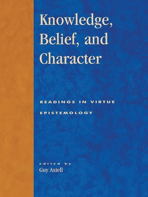 Knowledge, Belief, and Character: Readings in C... 0847696537 Book Cover