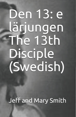 Den 13: e lärjungen The 13th Disciple (Swedish) [Swedish] 1709344997 Book Cover