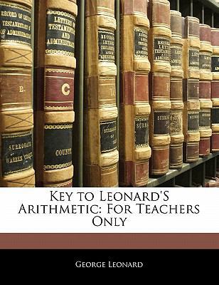 Key to Leonard's Arithmetic: For Teachers Only 1141162822 Book Cover