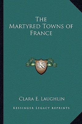 The Martyred Towns of France 1162791527 Book Cover