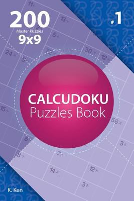 Calcudoku - 200 Master Puzzles 9x9 (Volume 1) 1982074973 Book Cover