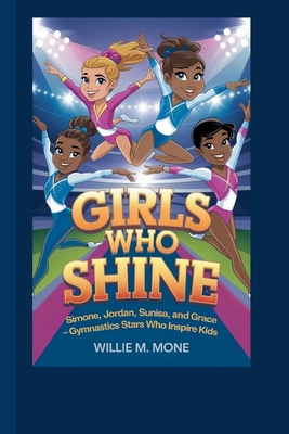 Girls Who Shine: Simone, Jordan, Sunisa, and Gr...            Book Cover