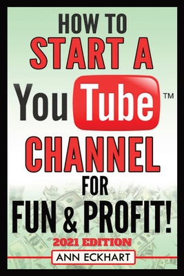 How To Start a YouTube Channel for Fun & Profit... 0578905736 Book Cover