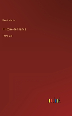 Histoire de France: Tome VIII [French] 3368233033 Book Cover