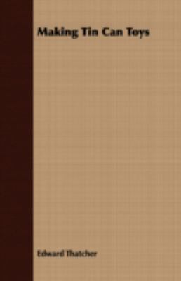 Making Tin Can Toys 1443717975 Book Cover