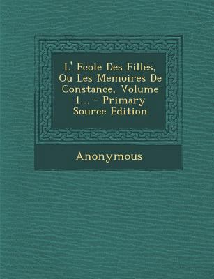 L' Ecole Des Filles, Ou Les Memoires De Constan... [French] 129491829X Book Cover