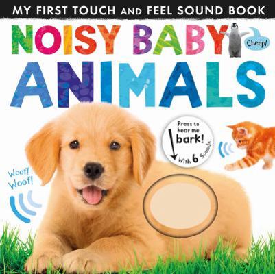 Noisy Baby Animals (Noisy Touch-and-Feel Books) 1848693184 Book Cover