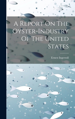 A Report On The Oyster-industry Of The United S... 1020992670 Book Cover