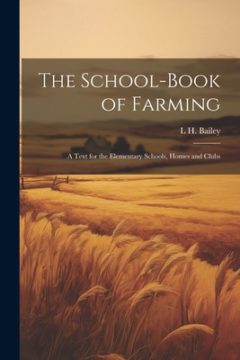 The School-book of Farming; a Text for the Elem... 1022756737 Book Cover