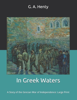 In Greek Waters: A Story of the Grecian War of ... B087677VF3 Book Cover