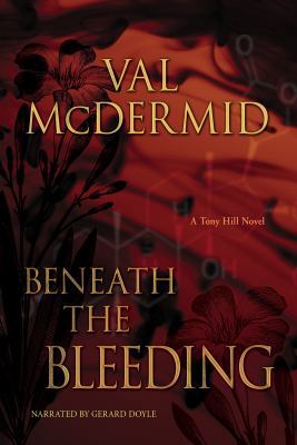 Beneath the Bleeding (A Tony Hill Novel, Unabri... 1440763011 Book Cover