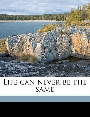 Life Can Never Be the Same 1176787101 Book Cover