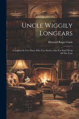 Uncle Wiggily Longears: Complete In Two Parts. ... 1021168998 Book Cover