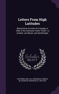 Letters from High Latitudes: Being Some Account... 1354423488 Book Cover
