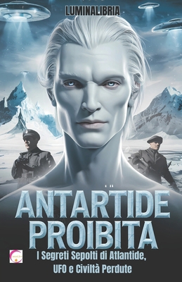 Antartide Proibita: I Segreti Sepolti di Atlant... [Italian] B0DPWCMYNM Book Cover