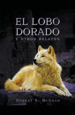 El lobo dorado y otros relatos [Spanish] B0BQ3WV68K Book Cover