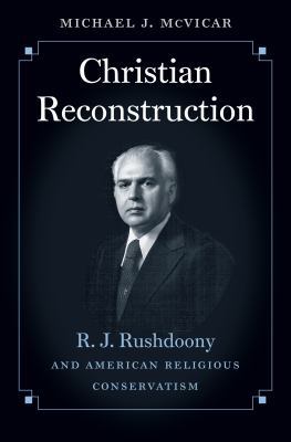 Christian Reconstruction: R. J. Rushdoony and A... 1469622742 Book Cover