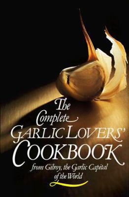 The Complete Garlic Lovers' Cookbook 0890875030 Book Cover
