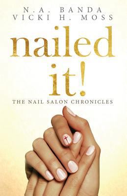 nailed it!: The Nail Salon Chronicles 1604950390 Book Cover