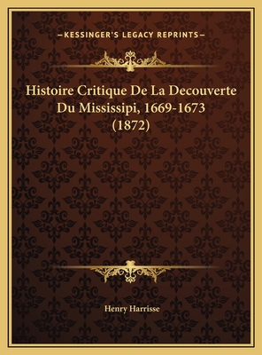 Histoire Critique De La Decouverte Du Mississip... [French] 116946713X Book Cover