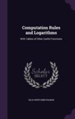 Computation Rules and Logarithms: With Tables o... 1355792517 Book Cover