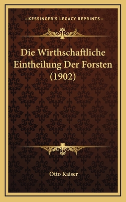 Die Wirthschaftliche Eintheilung Der Forsten (1... [German] 1168541050 Book Cover