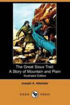 The Great Sioux Trail: A Story of Mountain and ... 140997085X Book Cover