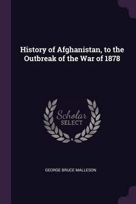 History of Afghanistan, to the Outbreak of the ... 1377572633 Book Cover