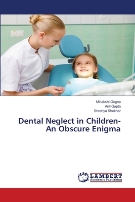 Dental Neglect in Children-An Obscure Enigma 6208427223 Book Cover