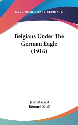 Belgians Under the German Eagle (1916) 1436985439 Book Cover
