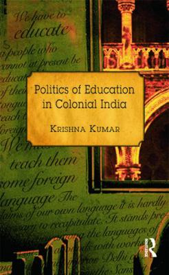 Politics of Education in Colonial India 0415728797 Book Cover
