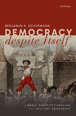 Democracy Despite Itself: Liberal Constitutiona... 0192873024 Book Cover