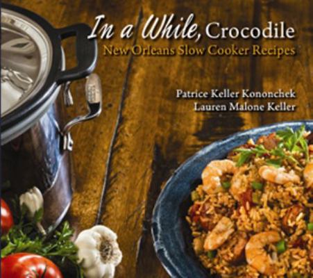 In a While, Crocodile : New Orleans Slow Cooker Recipes
