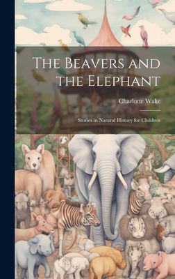 The Beavers and the Elephant: Stories in Natura... 1020768541 Book Cover