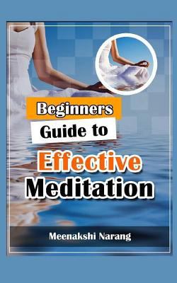 Beginners Guide to Effective Meditation: Easy T... 151913021X Book Cover