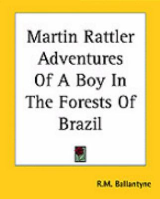 Martin Rattler Adventures Of A Boy In The Fores... 141913292X Book Cover