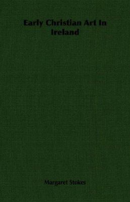 Early Christian Art in Ireland 1406764035 Book Cover