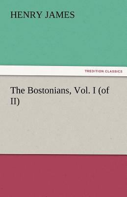 The Bostonians, Vol. I (of II) 384244334X Book Cover
