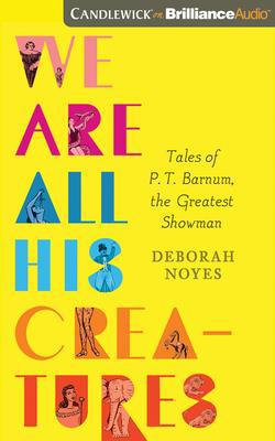 We Are All His Creatures: Tales of P. T. Barnum... 1799731251 Book Cover