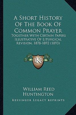 A Short History Of The Book Of Common Prayer: T... 1164549375 Book Cover