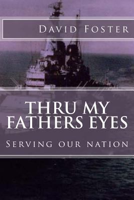 Thru my fathers eyes: Serving our nation 150234596X Book Cover