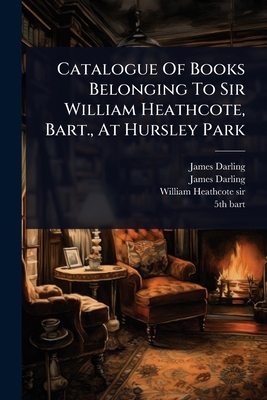 Catalogue Of Books Belonging To Sir William Hea... 1024466167 Book Cover