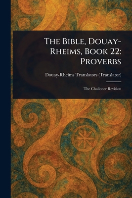 The Bible, Douay-Rheims, Book 22: Proverbs 102293614X Book Cover