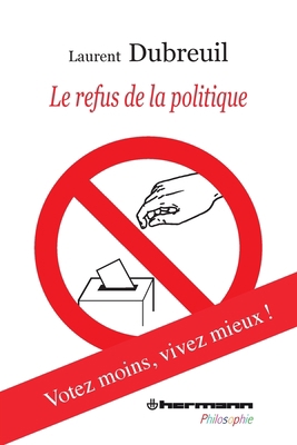 Le refus de la politique: Votez moins, vivez mi... [French] 2705682058 Book Cover